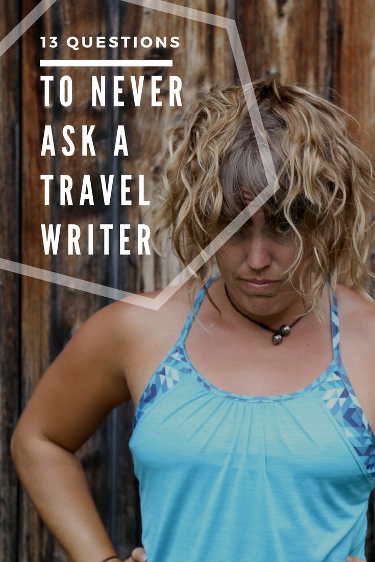 Things You Should Never Ask a Travel Writer