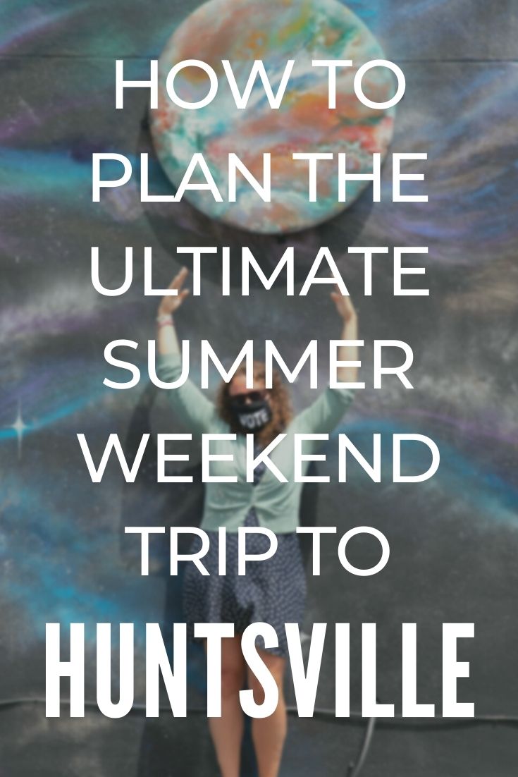 How to visit Huntsville in the summer