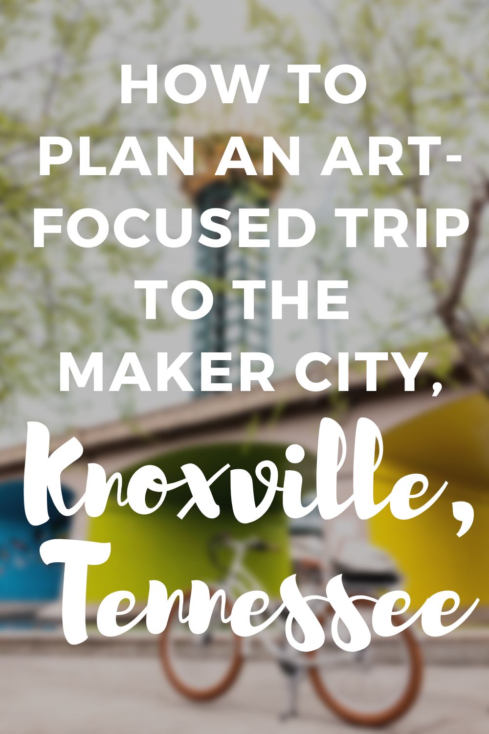 How to experience Knoxville's art scene: a trip planning guide